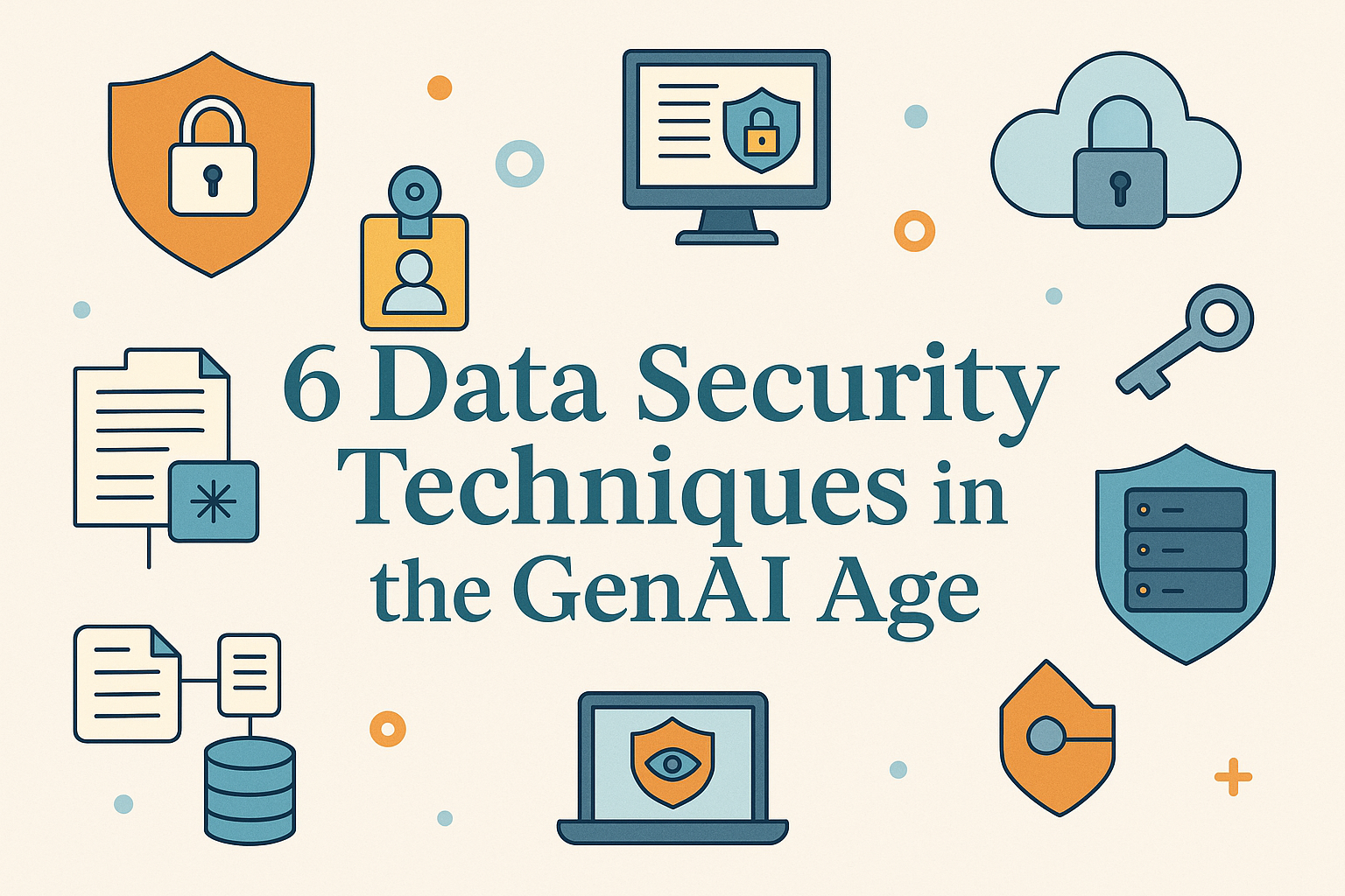 Illustrated header graphic showing locks, keys, clouds, servers, and documents around the title “6 Data Security Techniques in the GenAI Age,” representing modern safeguards for AI‑powered data systems.
